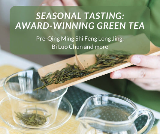 Savor Award-Winning Pre-Qing Ming Shi Feng Long Jing with us at our Spring Green Tea Tasting